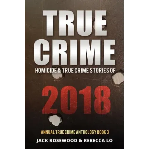 True Crime 2018: Homicide & True Crime Stories of 2018