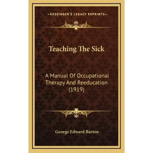 Teaching the Sick: A Manual of Occupational Therapy and Reeducation (1919)
