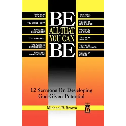 Be All That You Can Be: 12 Sermons On Developing God-Given Potential