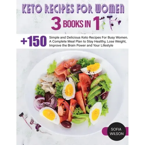 Keto recipes for Women: + 150 Simple and Delicious Keto Recipes For Busy Women. A Complete Meal Plan to Stay Healthy, Lose Weight, Improve the