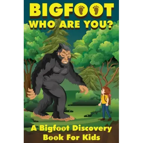 Bigfoot, Who Are You: A Bigfoot Discovery Book for Kids