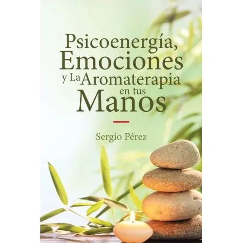 Psicoenergía, Emociones y La Aromaterapia en tus Manos