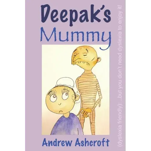 Deepak's Mummy (dyslexia friendly): ...but you don't need dyslexia to enjoy it!