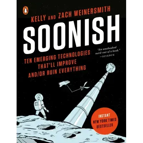 Soonish: Ten Emerging Technologies That'll Improve And/Or Ruin Everything
