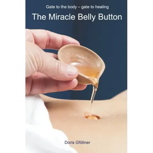 The Miracle Belly Button: Gate to the body - gate to healing