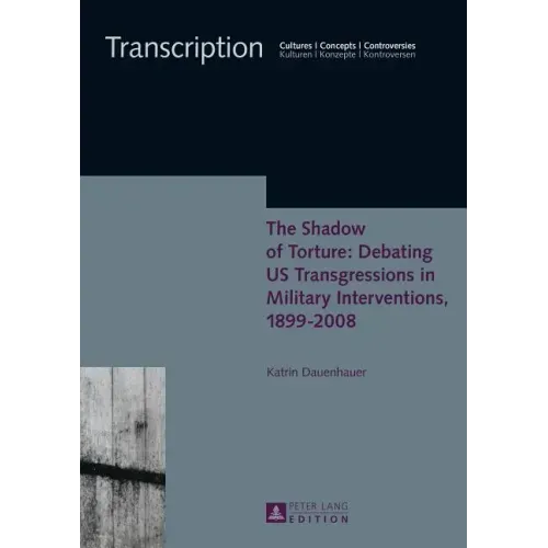 The Shadow of Torture: Debating US Transgressions in Military Interventions, 1899-2008