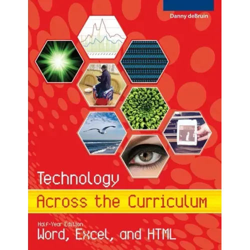 Technology Across the Curriculum: Half-Year Edition: Word, Excel, and HTML