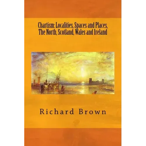 Chartism: Localities, Spaces and Places, The North, Scotland, Wales and Ireland