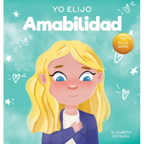 Yo Elijo Amabilidad: Un libro ilustrado y colorido sobre la bondad, la compasión y la empatía
