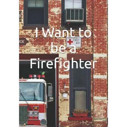 I Want to be a Firefighter: Careers for Kids