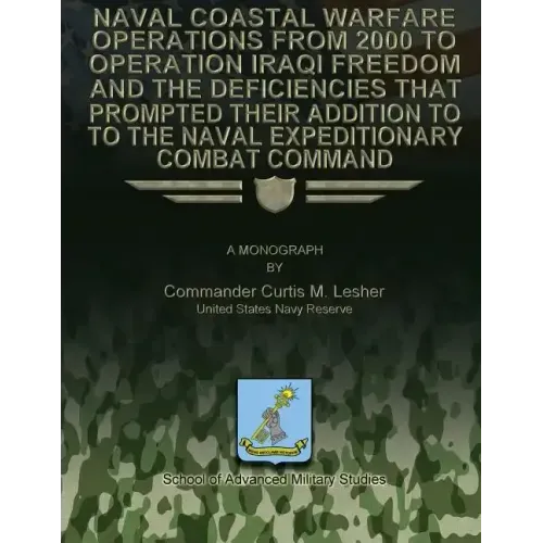 Naval Coastal Warfare Operations From 2000 to Operation Iraqi Freedom and the Deficiencies That Prompted Their Addition to the Naval Expeditionary Com