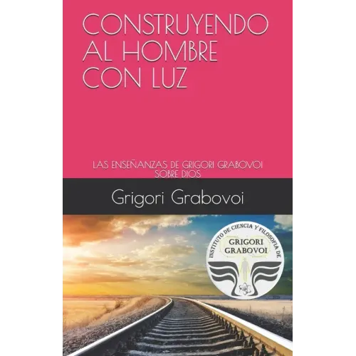 Construyendo Al Hombre Con Luz: Las Enseñanzas de Grigori Grabovoi Sobre Dios