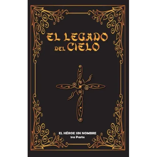 El Legado del Cielo: El Heroe sin Nombre: 1ra Parte