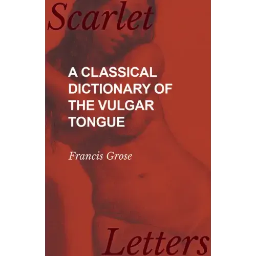 A Classical Dictionary of the Vulgar Tongue