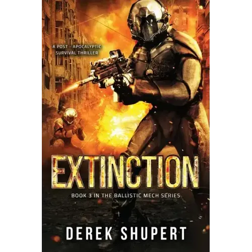 Extinction: A Post-Apocalyptic Survival Thriller (Book 3 in the Ballistic Mech Series)