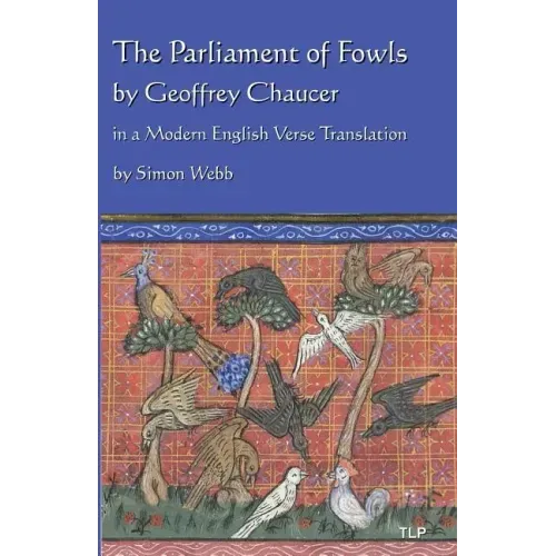 The Parliament of Fowls: by Geoffrey Chaucer, in a Modern English Verse Translation