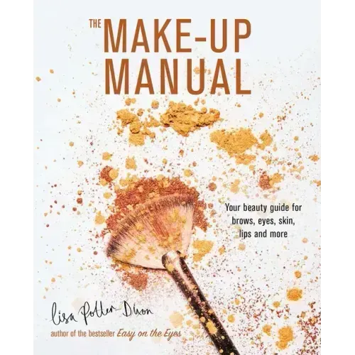 The Make-Up Manual: Your Beauty Guide for Brows, Eyes, Skin, Lips and More