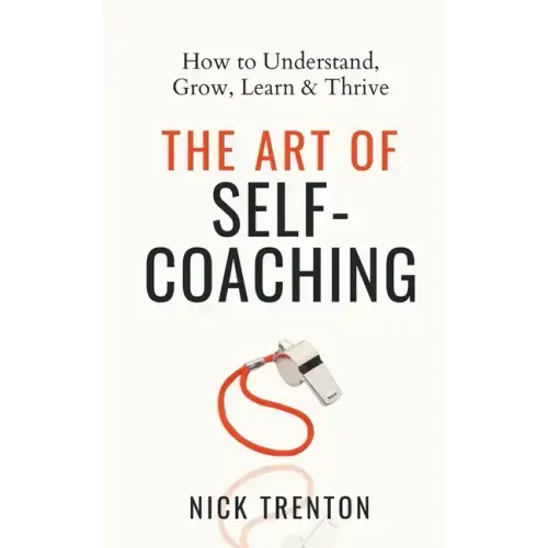 The Art of Self-Coaching: How to Understand, Grow, Learn, & Thrive