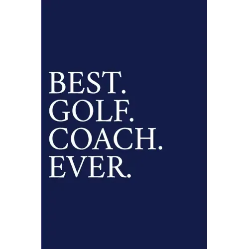 Best. Golf. Coach. Ever.: A Thank You Gift For Golf Instrutor Volunteer Golf Coach Gifts Golf Coach Appreciation Blue