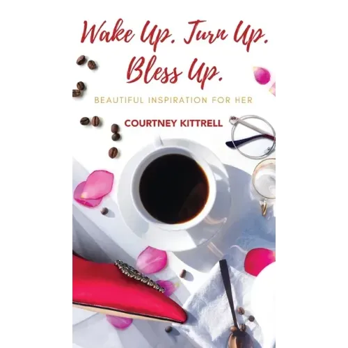 Wake Up. Turn Up. Bless Up.: Beautiful Inspiration for Her