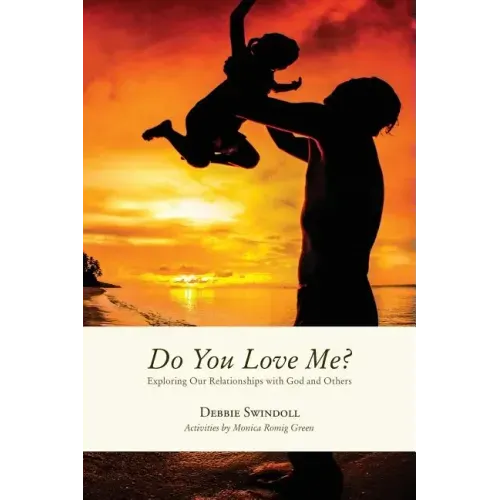Do You Love Me?: Exploring Our Relationships with God and Others