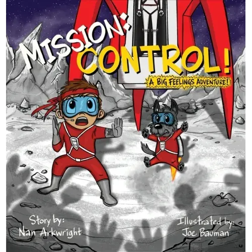 Mission: CONTROL!: A Big Feelings Adventure!