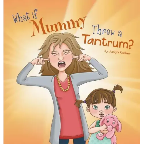 What If Mummy Threw A Tantrum?