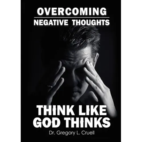 Overcoming Negative Thoughts: Think Like God Thinks