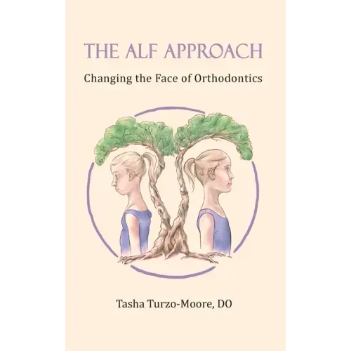 The ALF Approach: Changing the Face of Orthodontics (Full Color Edition)