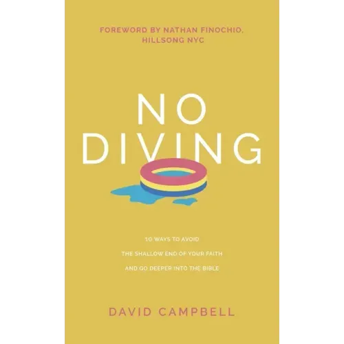 No Diving: 10 ways to avoid the shallow end of your faith and go deeper into the Bible