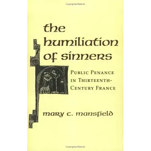 The Humiliation of Sinners: Public Penance in Thirteenth-Century France