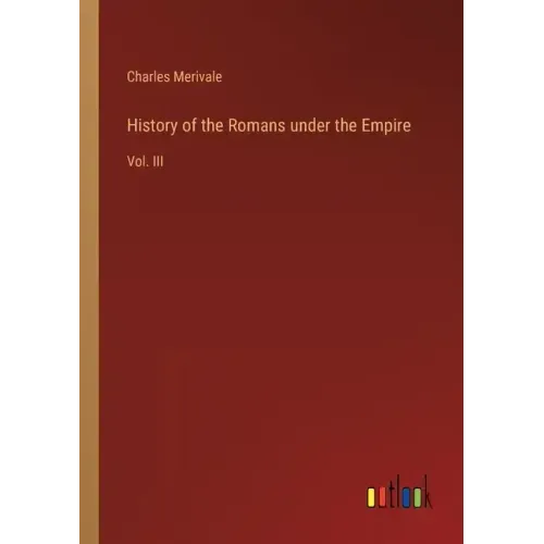 History of the Romans under the Empire: Vol. III