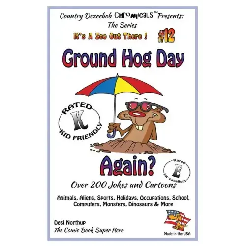 Ground Hog Day - Again - Over 200 Jokes + Cartoons - Animals, Aliens, Sports, Holidays, Occupations, School, Computers, Monsters, Dinosaurs & More - i