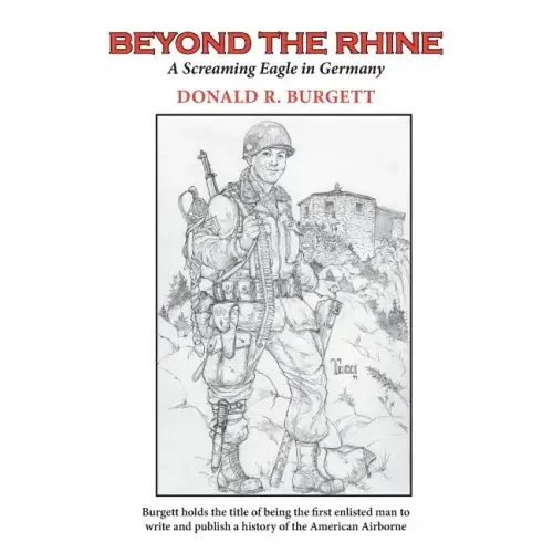 Beyond the Rhine: Beyond the Rhine is the fourth volume in the series 'Donald R. Burgett a Screaming Eagle'