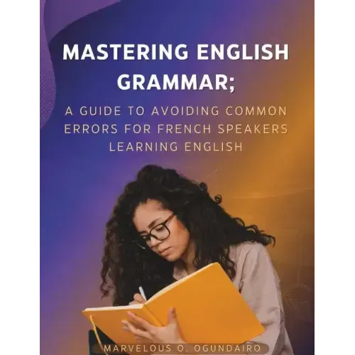 Mastering English Grammar: A Guide to Avoiding Common Errors for French Speakers Learning English
