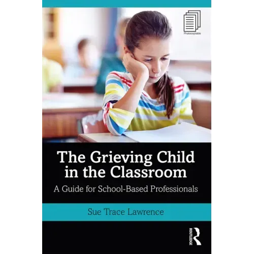 The Grieving Child in the Classroom: A Guide for School-Based Professionals