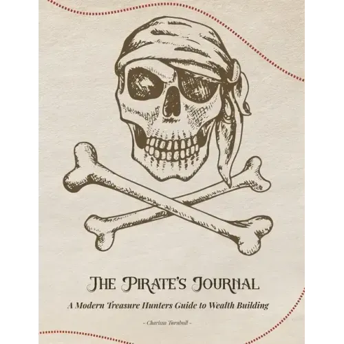 The Pirate's Journal: A Modern Treasure Hunters Guide to Wealth Building