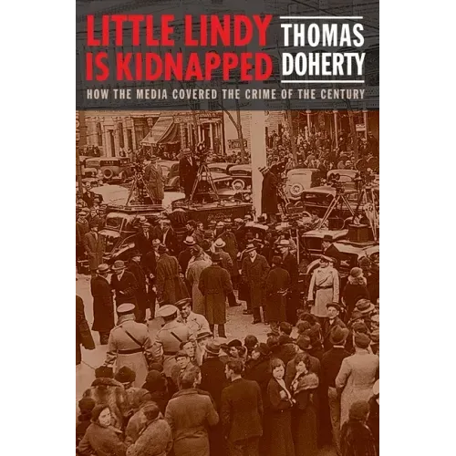 Little Lindy Is Kidnapped: How the Media Covered the Crime of the Century