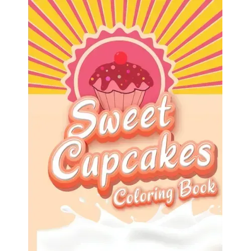 Sweet Cupcakes Coloring Book: Unique Cupcakes Illustrations Friendly Art Activities for Kids and Adults