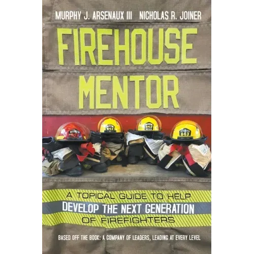 Firehouse Mentor: A Topical Guide to Help Develop the Next Generation of Firefighters