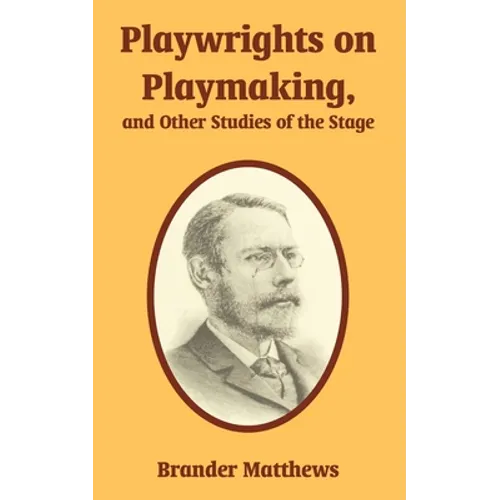 Playwrights on Playmaking, and Other Studies of the Stage