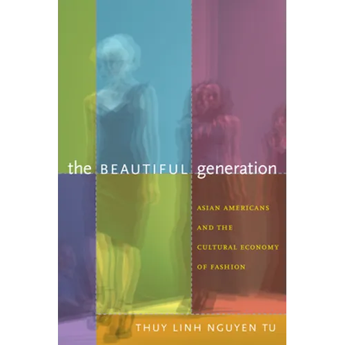 The Beautiful Generation: Asian Americans and the Cultural Economy of Fashion