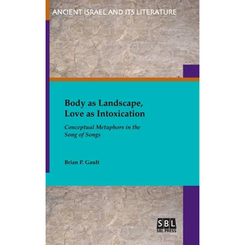 Body as Landscape, Love as Intoxication: Conceptual Metaphors in the Song of Songs