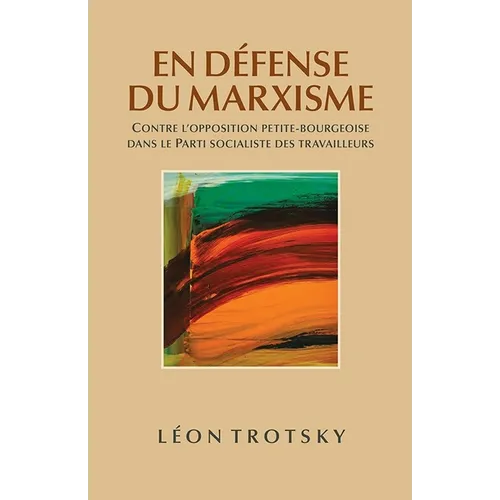En Défense Du Marxisme: Contre l'Opposition Petite-Bourgeoise Dans Le Parti Socialiste Des Travailleurs