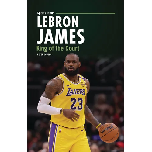 Lebron James: King of the Court