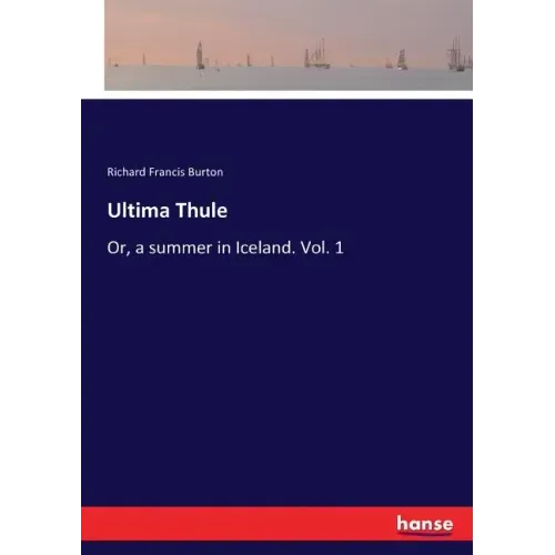 Ultima Thule: Or, a summer in Iceland. Vol. 1