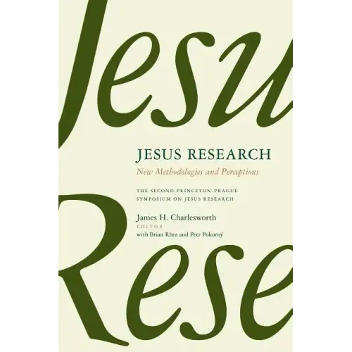 Jesus Research: New Methodologies and Perceptions: The Second Princeton-Prague Symposium on Jesus Research, Princeton 2007