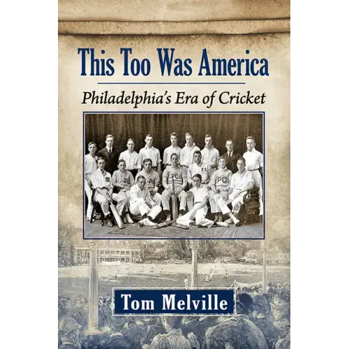 This Too Was America: Philadelphia's Era of Cricket