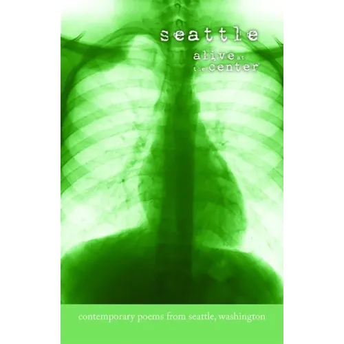Seattle: Alive at the Center: Contemporary Poems from Seattle, Washington