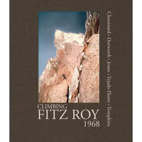 Climbing Fitz Roy, 1968: Reflections on the Lost Photos of the Third Ascent
